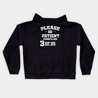 Please Be Patient There's Like 3 Of Us Kids Hoodie